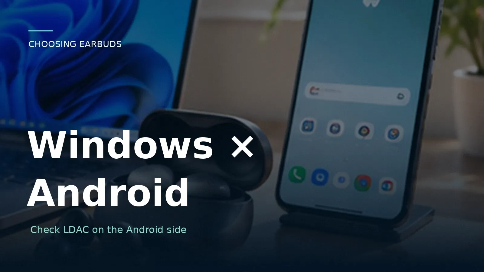 Best Earbuds for a Windows Laptop and an Android Phone